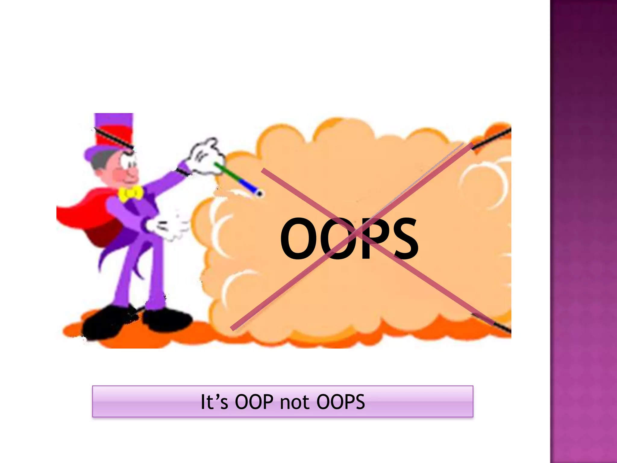 OOPS

It’s OOP not OOPS
 