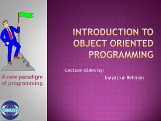 Lecture slides by:
A new paradigm                        Farhan Amjad
of programming
 