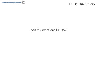 part 2 - what are LEDs?
LED: The future?
 