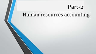 Part-2
Human resources accounting
 
