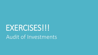 EXERCISES!!!
Audit of Investments
 