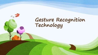 Gesture Recognition
Technology
 