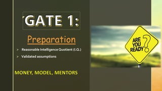 z
Preparation
 Reasonable Intelligence Quotient (I.Q.)
 Validated assumptions
 