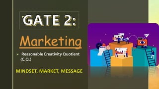 z
Marketing
 Reasonable Creativity Quotient
(C.Q.)
 