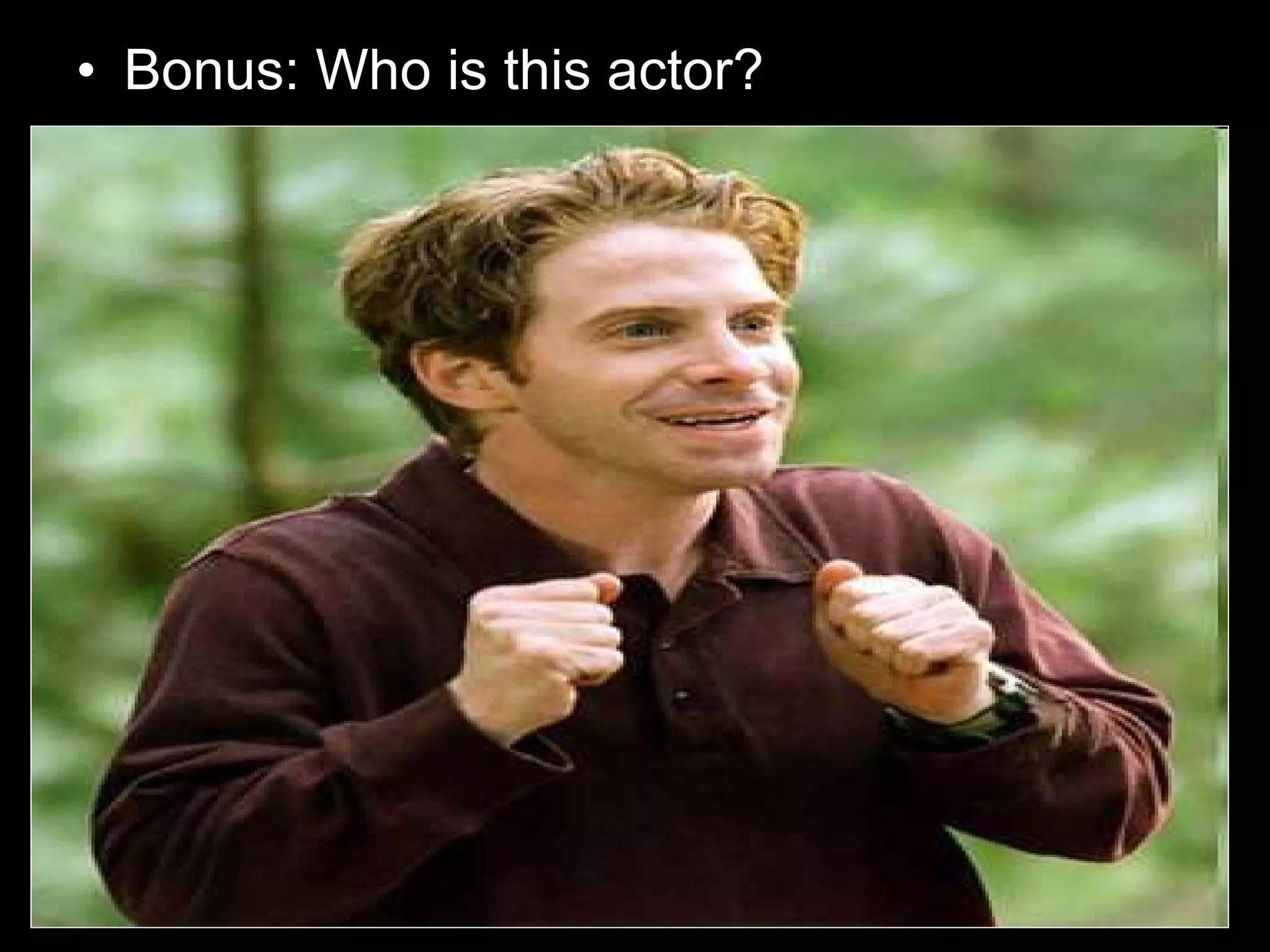 • Bonus: Who is this actor?
 