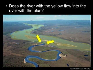 • Does the river with the yellow flow into the
river with the blue?
Copyright © 2010 Ryan P. Murphy
 