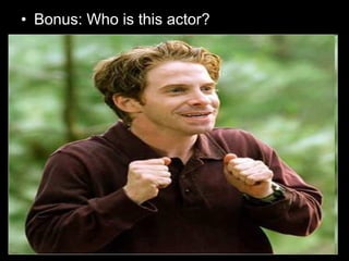 • Bonus: Who is this actor?
 