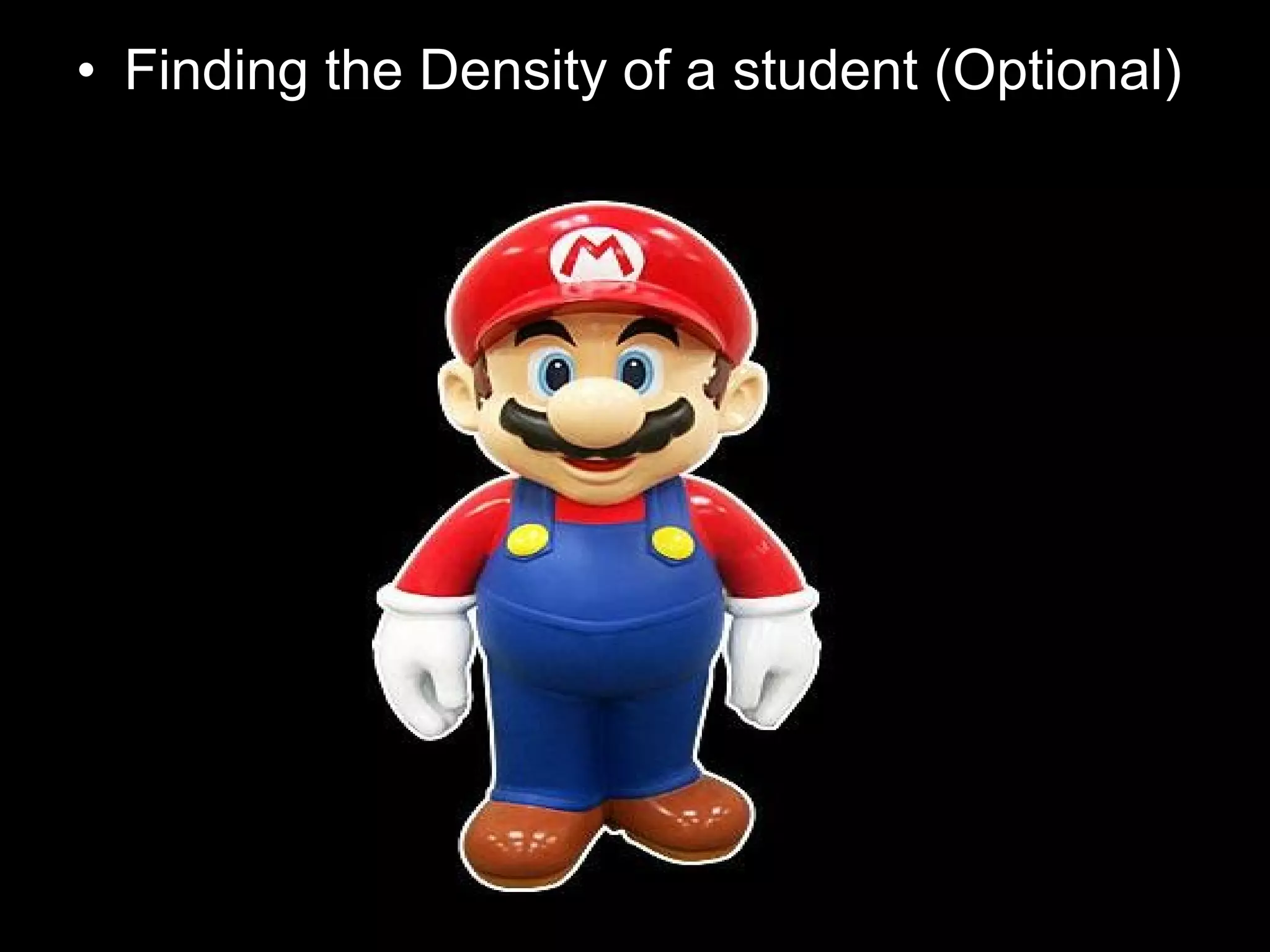 • Finding the Density of a student (Optional)
 