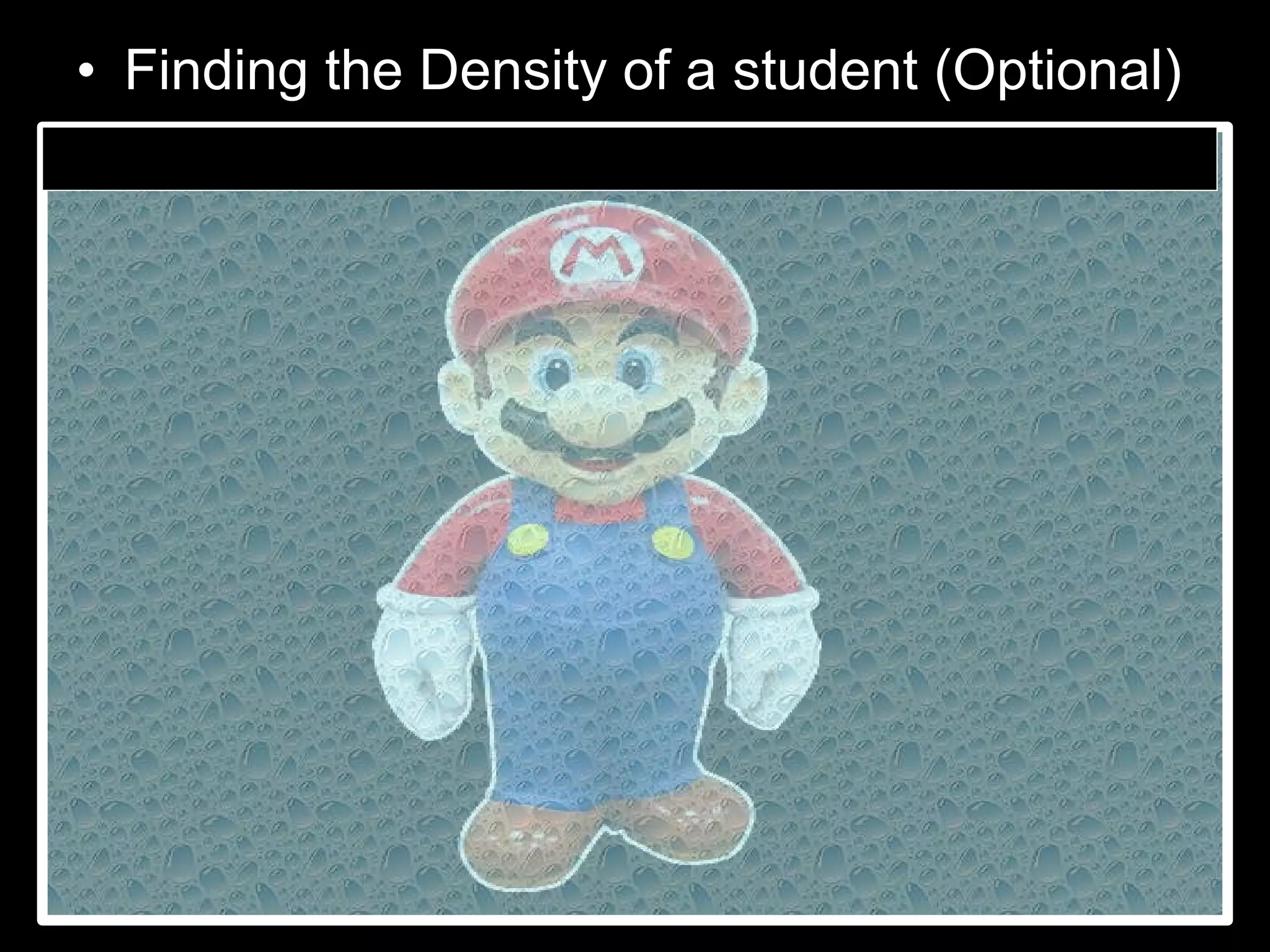 • Finding the Density of a student (Optional)
 