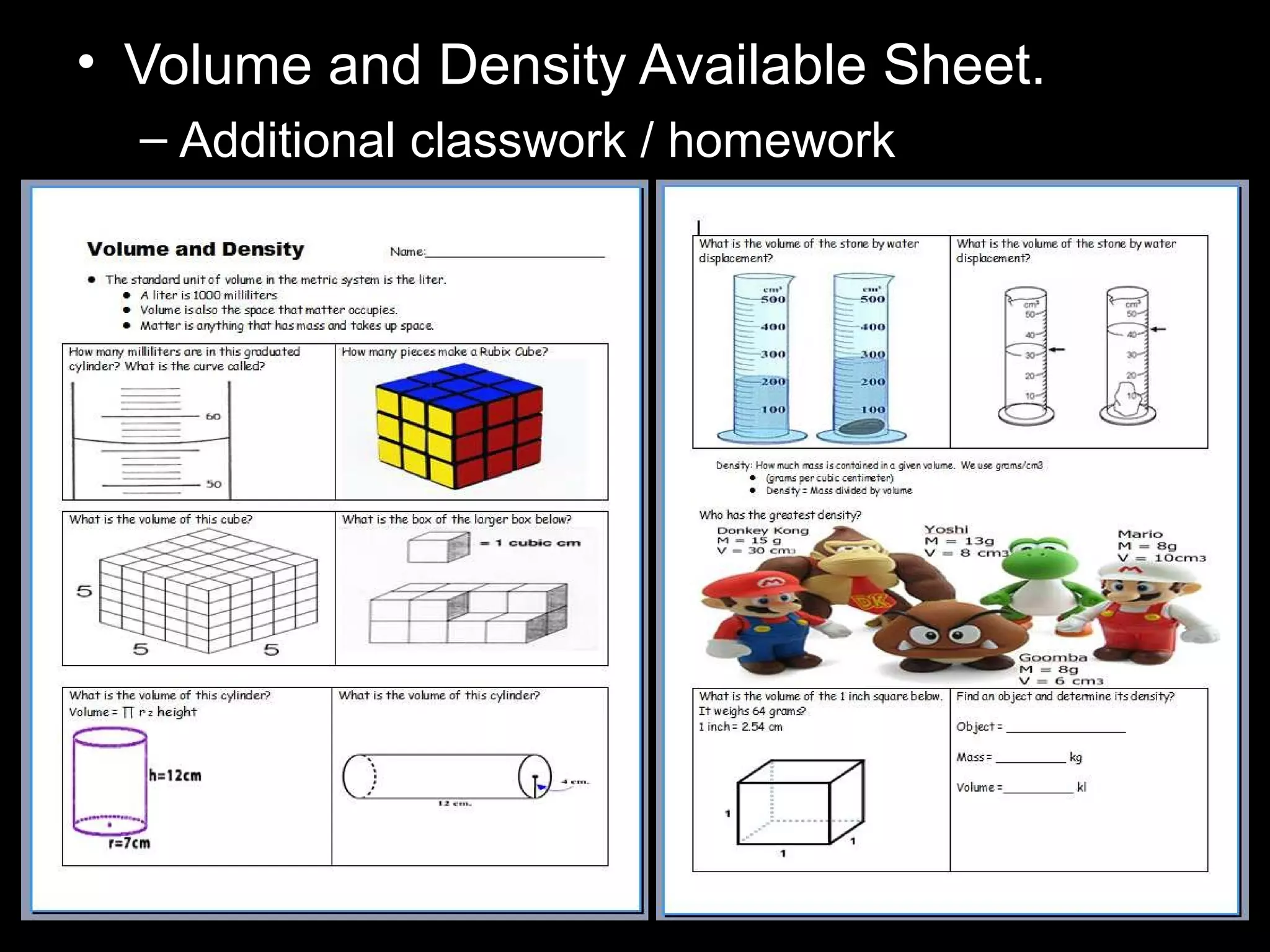 • Volume and Density Available Sheet.
– Additional classwork / homework
 