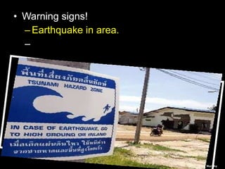 • Warning signs!Warning signs!
– Earthquake in area.Earthquake in area.
– Bay recedes.Bay recedes.
– Warning systems.Warning systems.
Copyright © 2010 Ryan P. Murphy
 