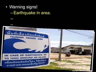 • Warning signs!Warning signs!
– Earthquake in area.Earthquake in area.
– Bay recedes.Bay recedes.
– Warning systems.Warning systems.
Copyright © 2010 Ryan P. Murphy
 