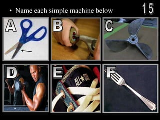 • Name each simple machine below
 