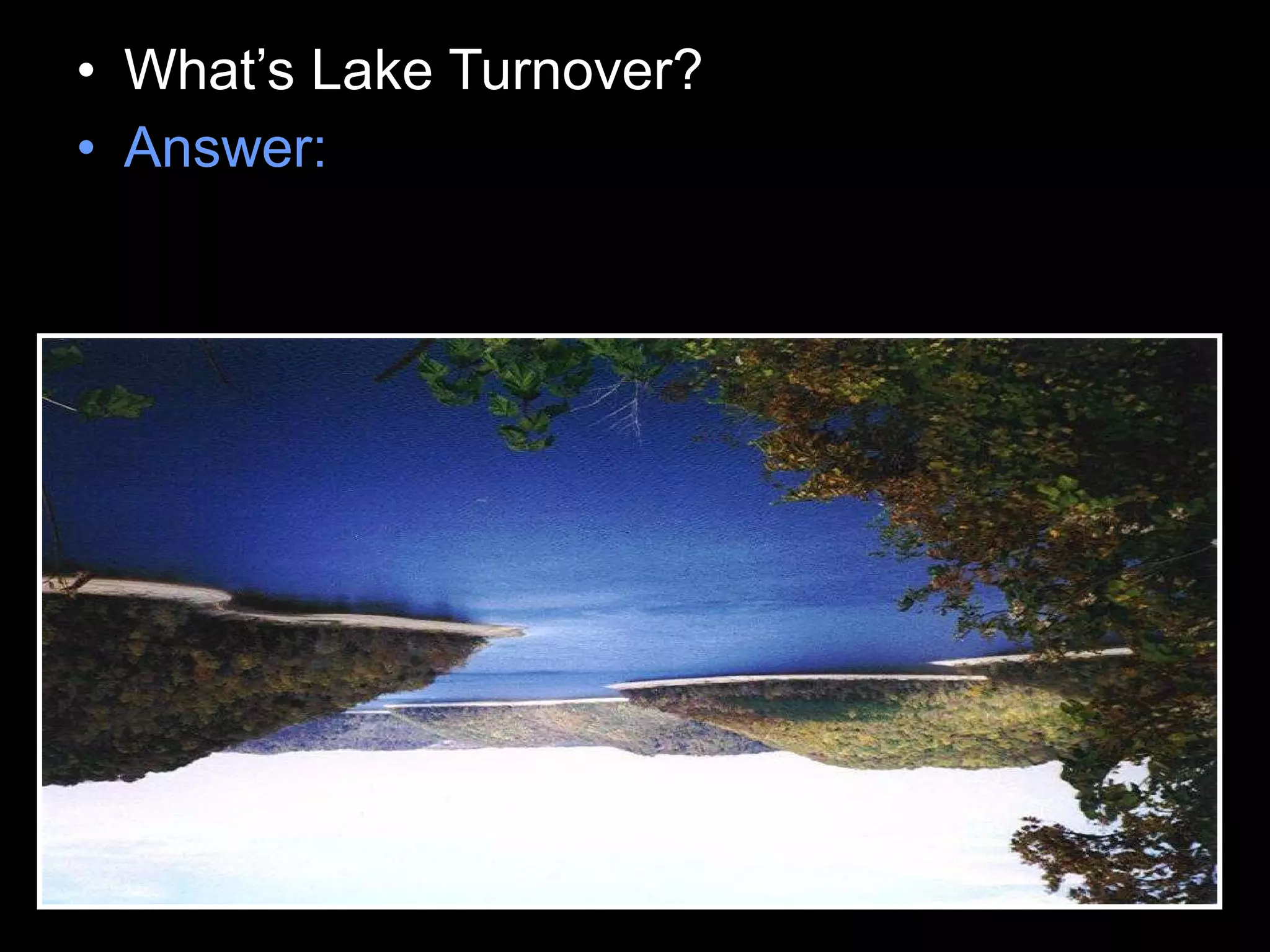 • What’s Lake Turnover?
• Answer:
 