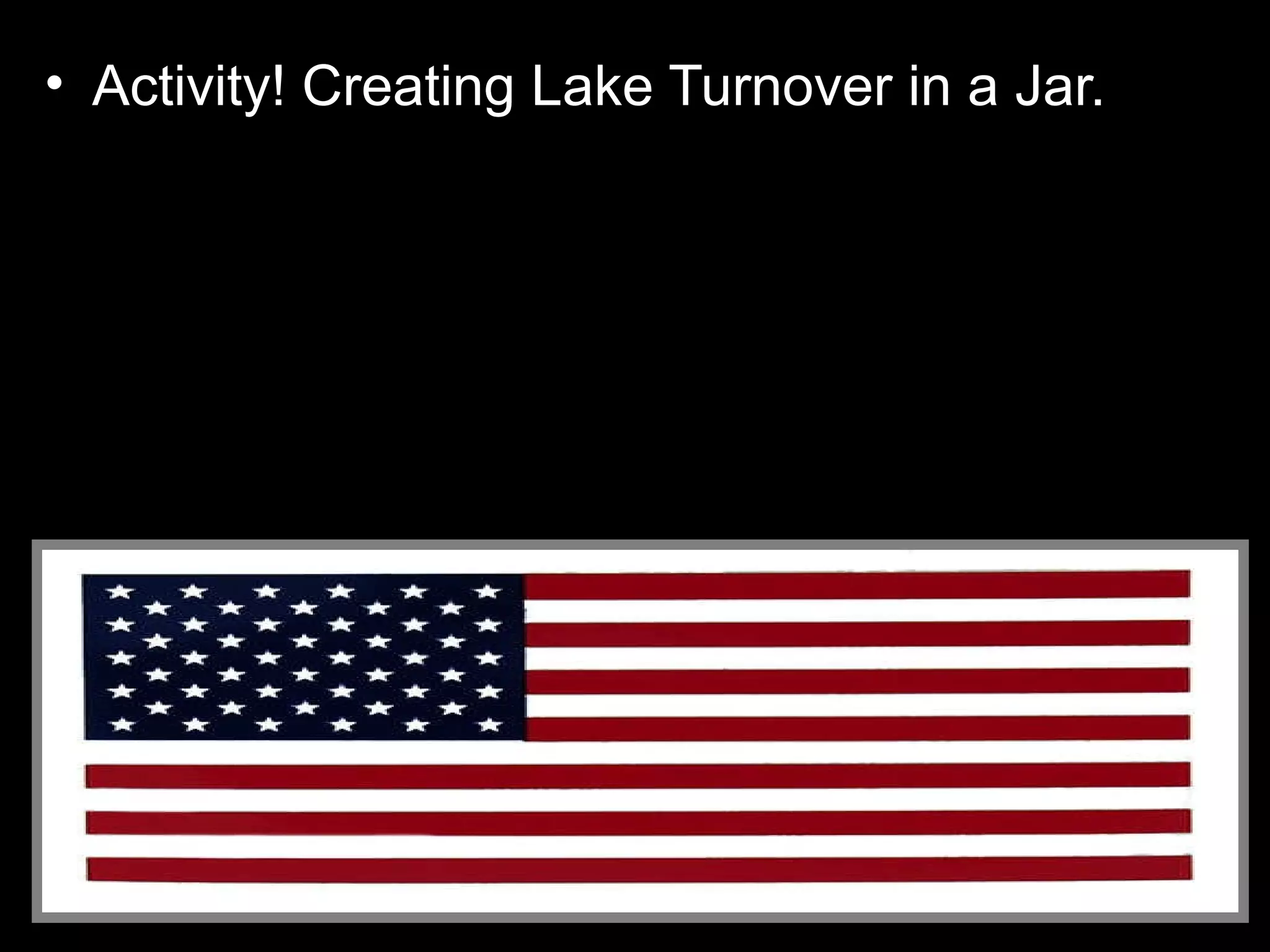 • Activity! Creating Lake Turnover in a Jar.
 