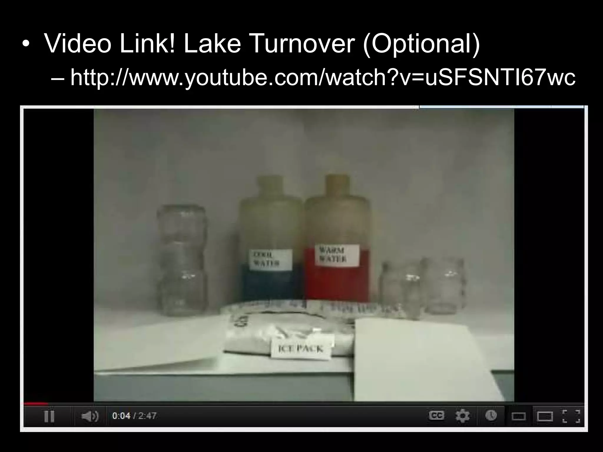 • Video Link! Lake Turnover (Optional)
– http://www.youtube.com/watch?v=uSFSNTI67wc
 