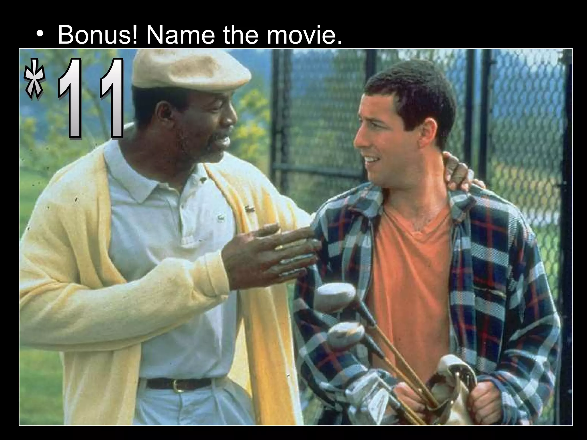• Bonus! Name the movie.
 