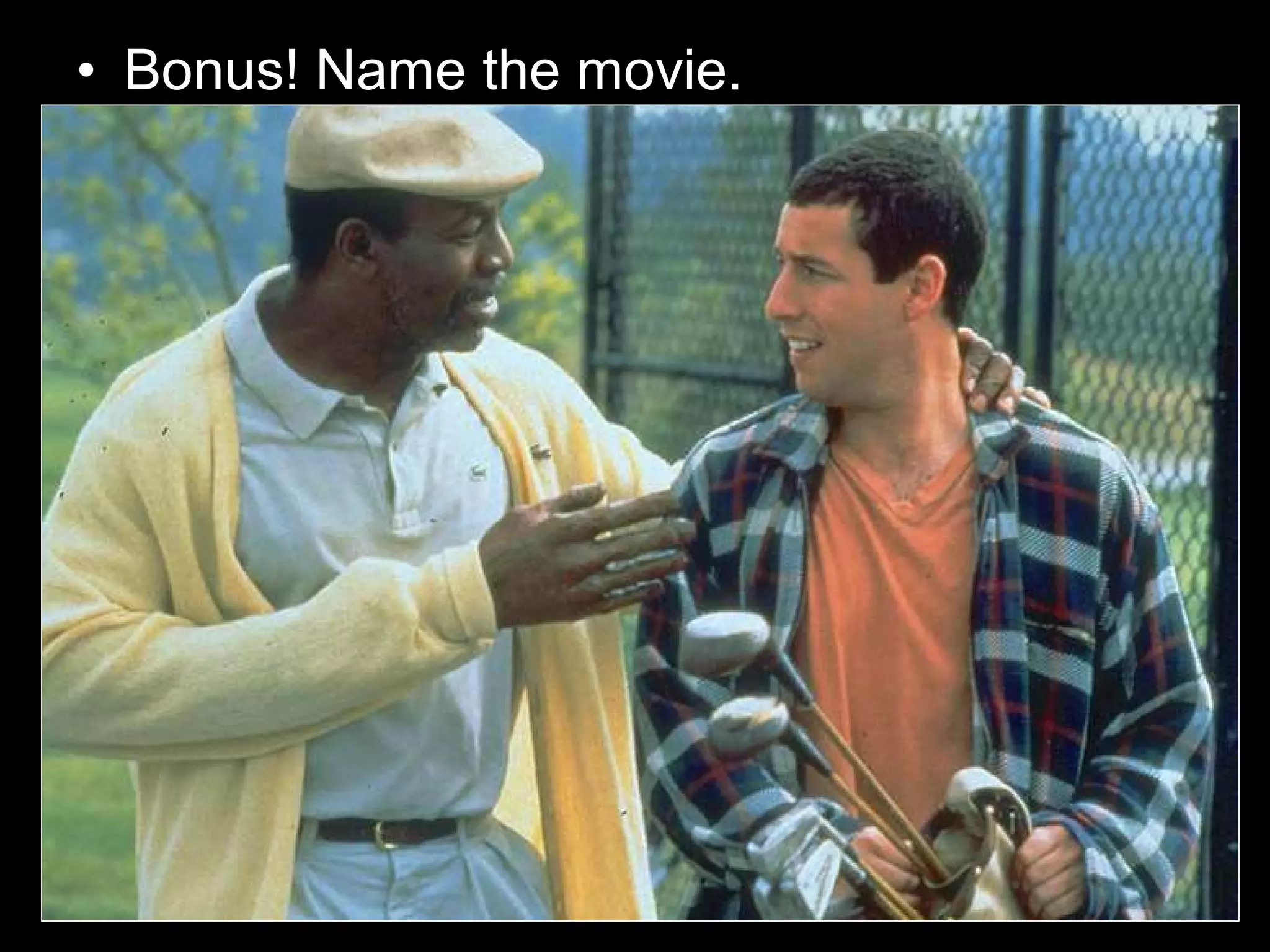 • Bonus! Name the movie.
 