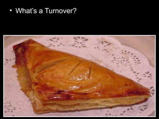 • What’s a Turnover?
 
