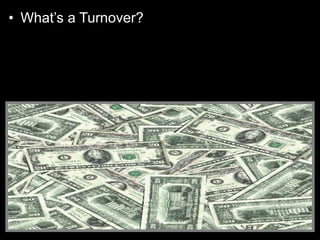 • What’s a Turnover?
• Answer: Measures how long a fund holds on
to the stocks it buys. The longer a mutual fund
holds on to a stock and the less trading the
fund does, the lower the turnover will be…
 