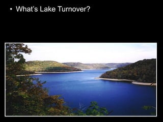 • What’s Lake Turnover?
 