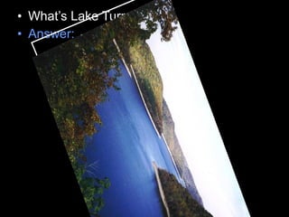 • What’s Lake Turnover?
• Answer:
 
