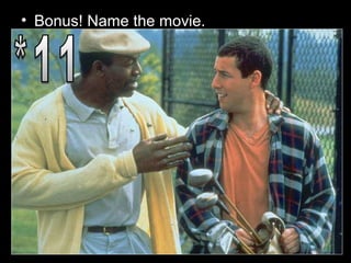 • Bonus! Name the movie.
 