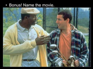 • Bonus! Name the movie.
 