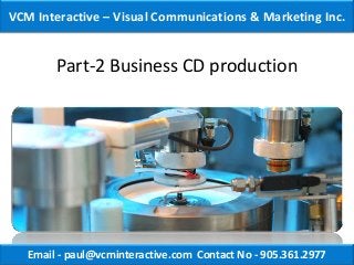 VCM Interactive – Visual Communications & Marketing Inc.


        Part-2 Business CD production




   Email - paul@vcminteractive.com Contact No - 905.361.2977
 