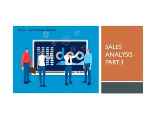 SALES
ANALYSIS
PART-3
Wai Lin – Learn Business Intelligence
 