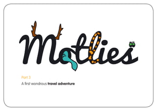 Part 3
A ﬁrst wondrous travel adventure
 