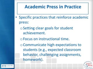 Academic Press in Practice
• Specific practices that reinforce academic
press:
oSetting clear goals for student
achievemen...