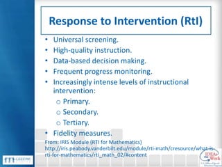 Response to Intervention (RtI)
• Universal screening.
• High-quality instruction.
• Data-based decision making.
• Frequent...