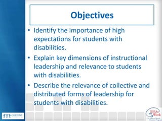 Objectives
• Identify the importance of high
expectations for students with
disabilities.
• Explain key dimensions of inst...