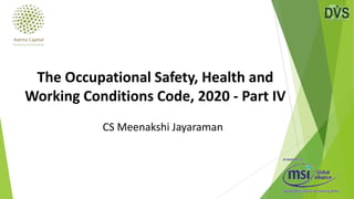 CS Meenakshi Jayaraman
The Occupational Safety, Health and
Working Conditions Code, 2020 - Part IV
 