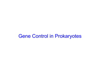 Gene Control in Prokaryotes
 