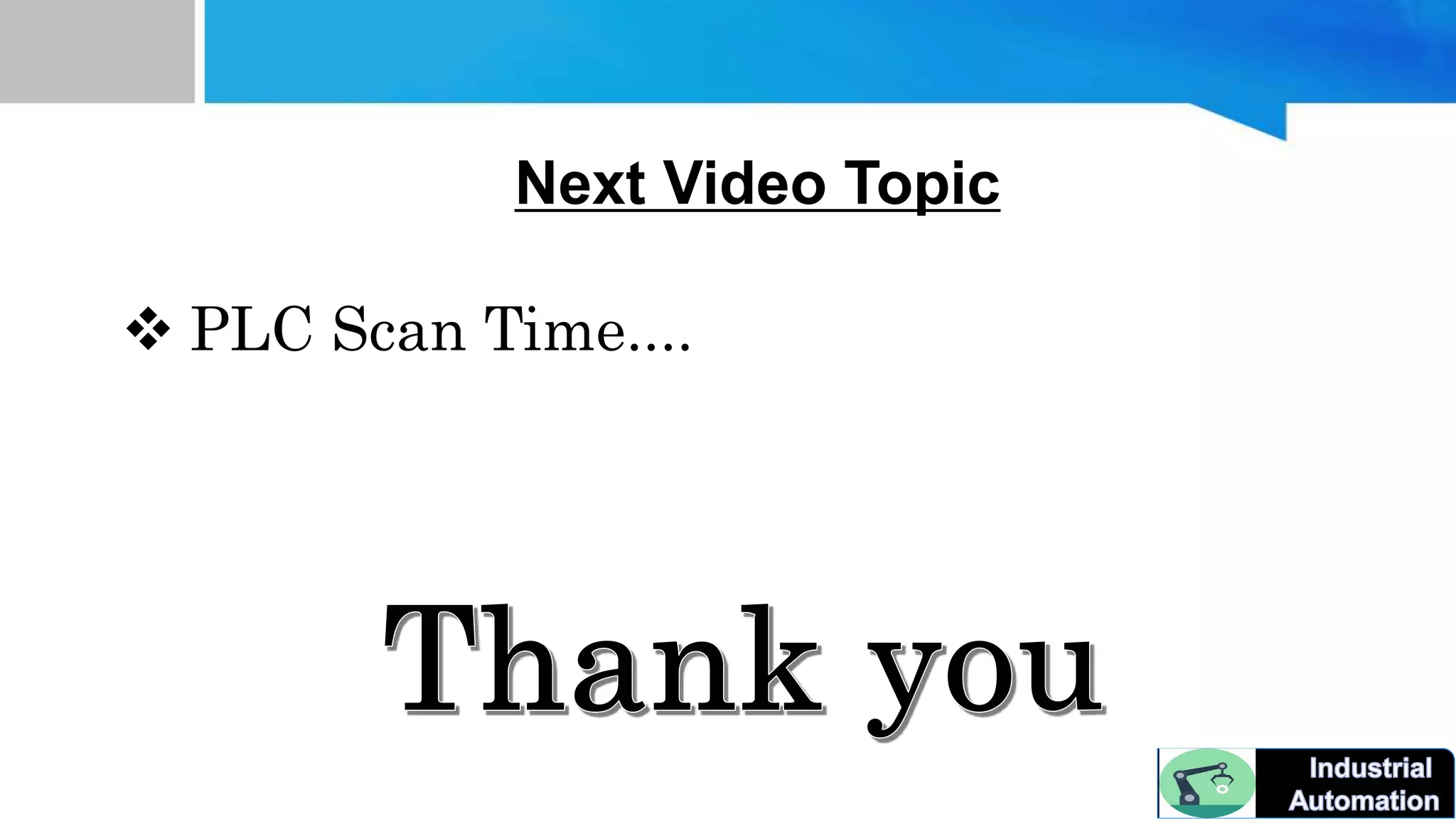 Next Video Topic
PLC Scan Time....