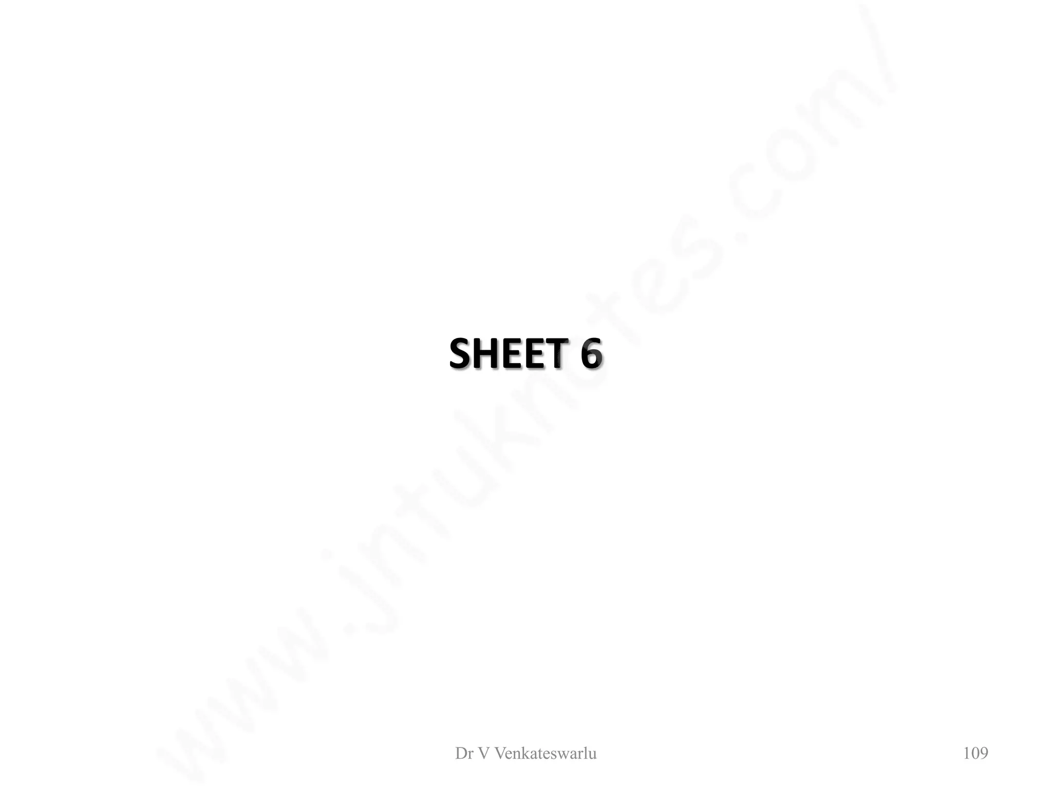 SHEET 6
Dr V Venkateswarlu 109
 