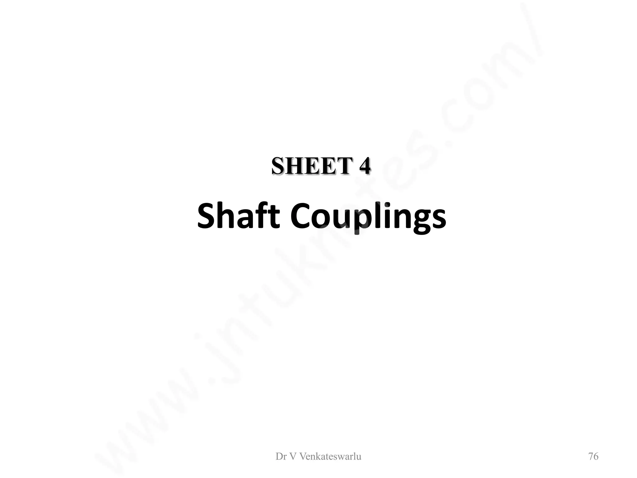 Shaft Couplings
Dr V Venkateswarlu 76
SHEET 4
 