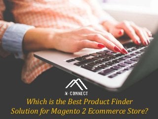Which is the Best Product Finder
Solution for Magento 2 Ecommerce Store?
 