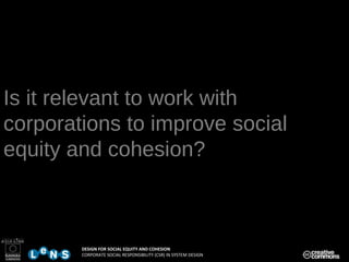 Is it relevant to work with corporations to improve social equity and cohesion?  