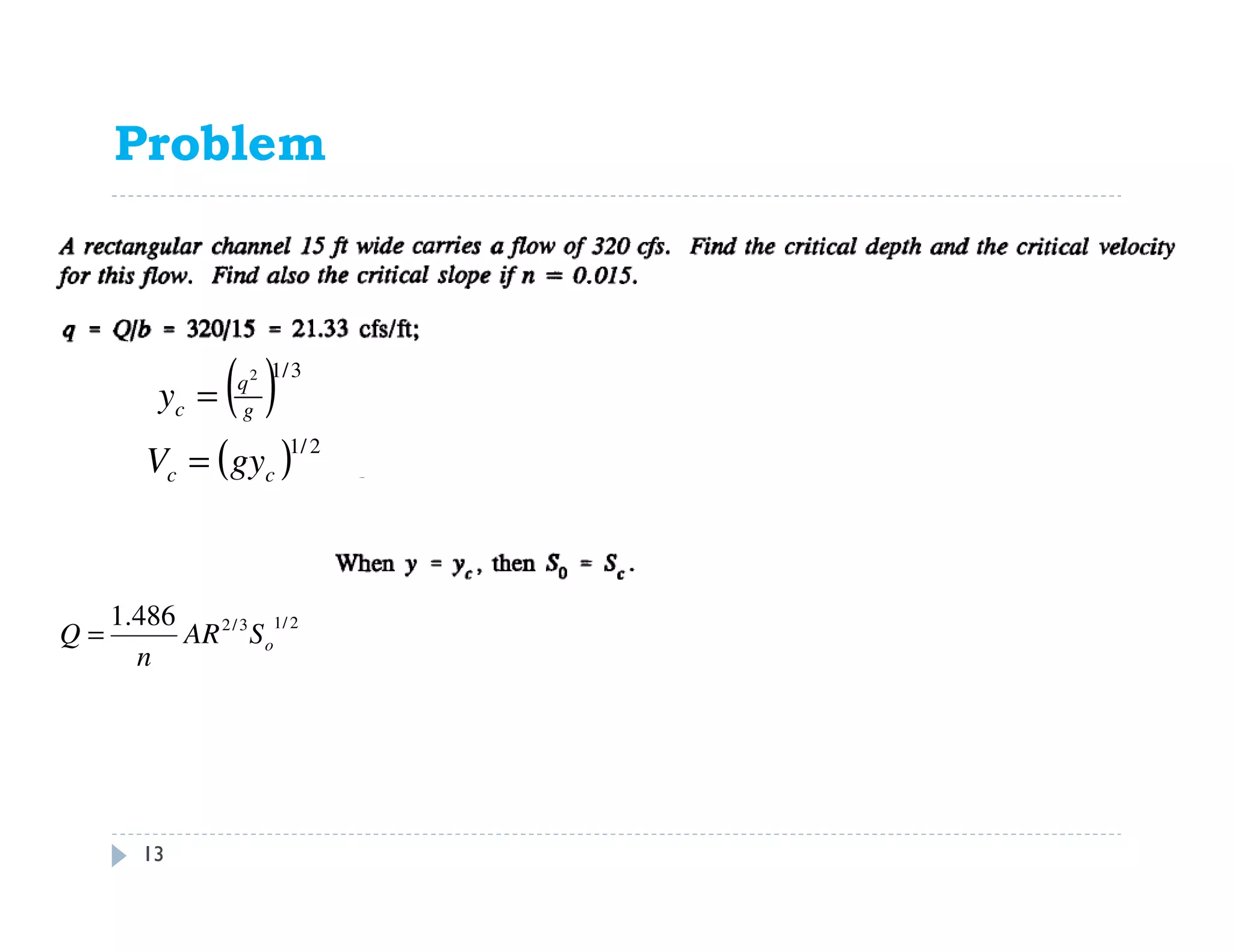 Problem
13
( ) 3/12
g
q
cy =
( ) 2/1
cc gyV =
2/13/2486.1
oSAR
n
Q =
 
