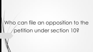 Who can file an opposition to the
petition under section 10?
 
