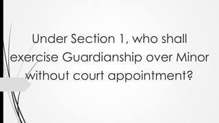 Under Section 1, who shall
exercise Guardianship over Minor
without court appointment?
 