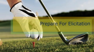 Prepare For Elicitation
 