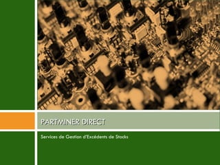 Services de Gestion d’Excédents de Stocks PARTMINER DIRECT 
