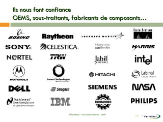 Ils nous font confiance  OEMS, sous-traitants, fabricants de composants… ©PartMiner - Tous Droits Réservés - 2007 