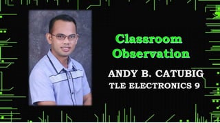 ANDY B. CATUBIG
TLE ELECTRONICS 9
 