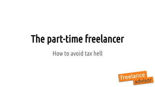 The part-time freelancer
How to avoid tax hell
 