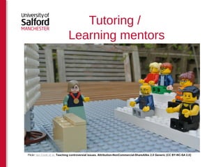 Tutoring / 
Learning mentors 
Flickr: Ian Cook et al, Teaching controversial issues. Attribution-NonCommercial-ShareAlike 2.0 Generic (CC BY-NC-SA 2.0) 
 